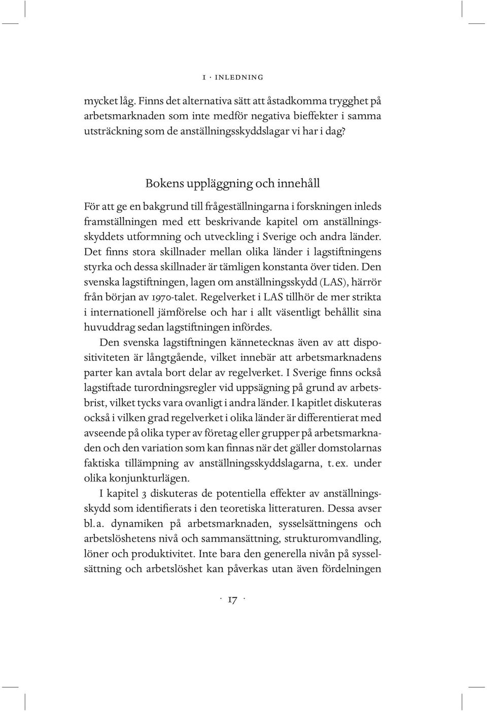 Sverige och andra länder. Det finns stora skillnader mellan olika länder i lagstiftningens styrka och dessa skillnader är tämligen konstanta över tiden.