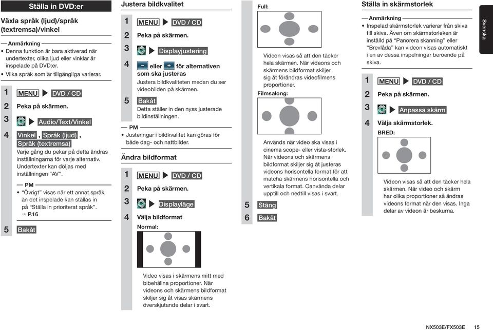 3 Audio/Text/Vinkel 4 Vinkel, Språk (ljud), Språk (textremsa) Varje gång du pekar på detta ändras inställningarna för varje alternativ. Undertexter kan döljas med inställningen AV.