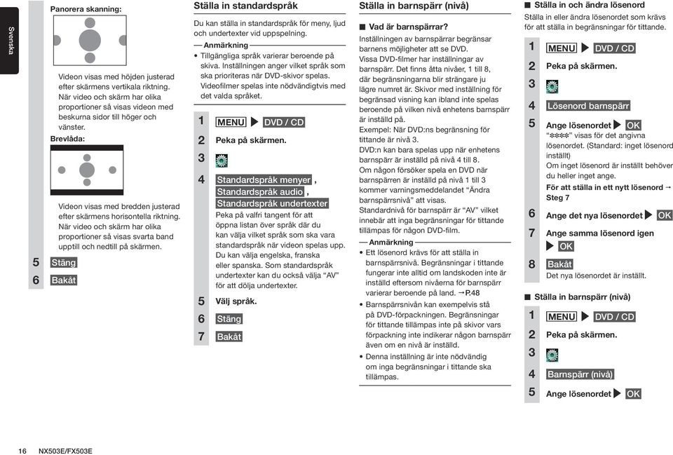 5 Stäng 6 Bakåt Ställa in standardspråk Du kan ställa in standardspråk för meny, ljud och undertexter vid uppspelning. Tillgängliga språk varierar beroende på skiva.