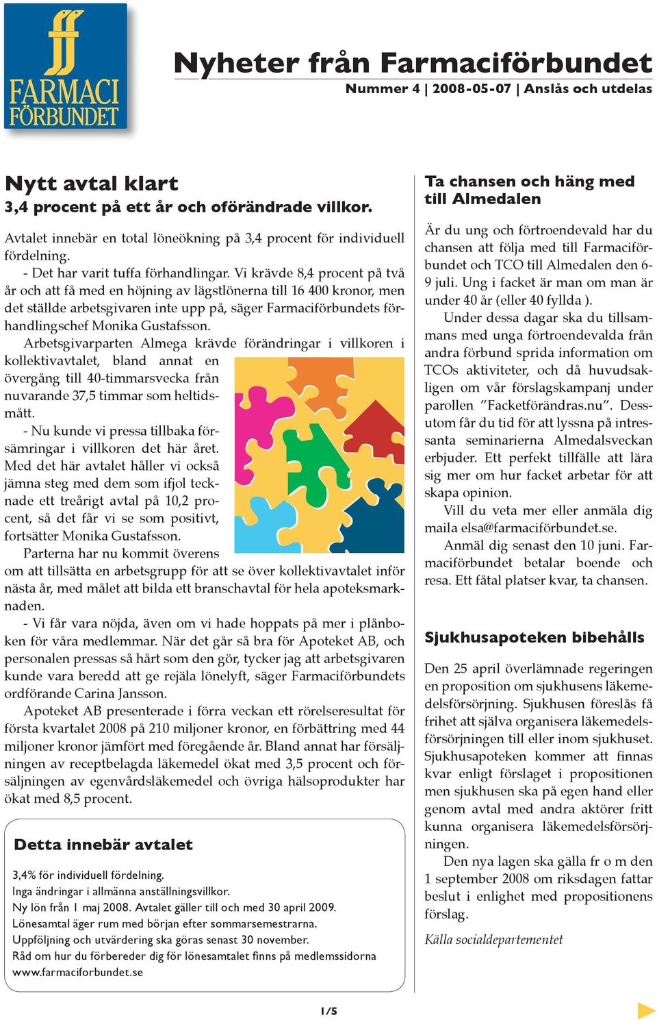 Vi krävde 8,4 procent på två år och att få med en höjning av lägstlönerna till 16 400 kronor, men det ställde arbetsgivaren inte upp på, säger Farmaciförbundets förhandlingschef Monika Gustafsson.