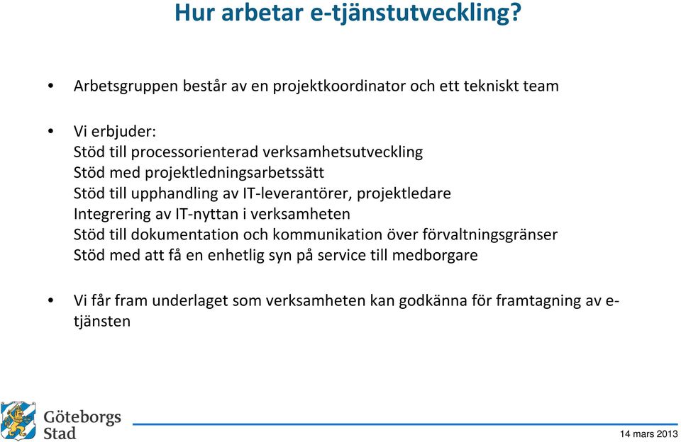 verksamhetsutveckling Stöd med projektledningsarbetssätt Stöd till upphandling av IT-leverantörer, projektledare Integrering