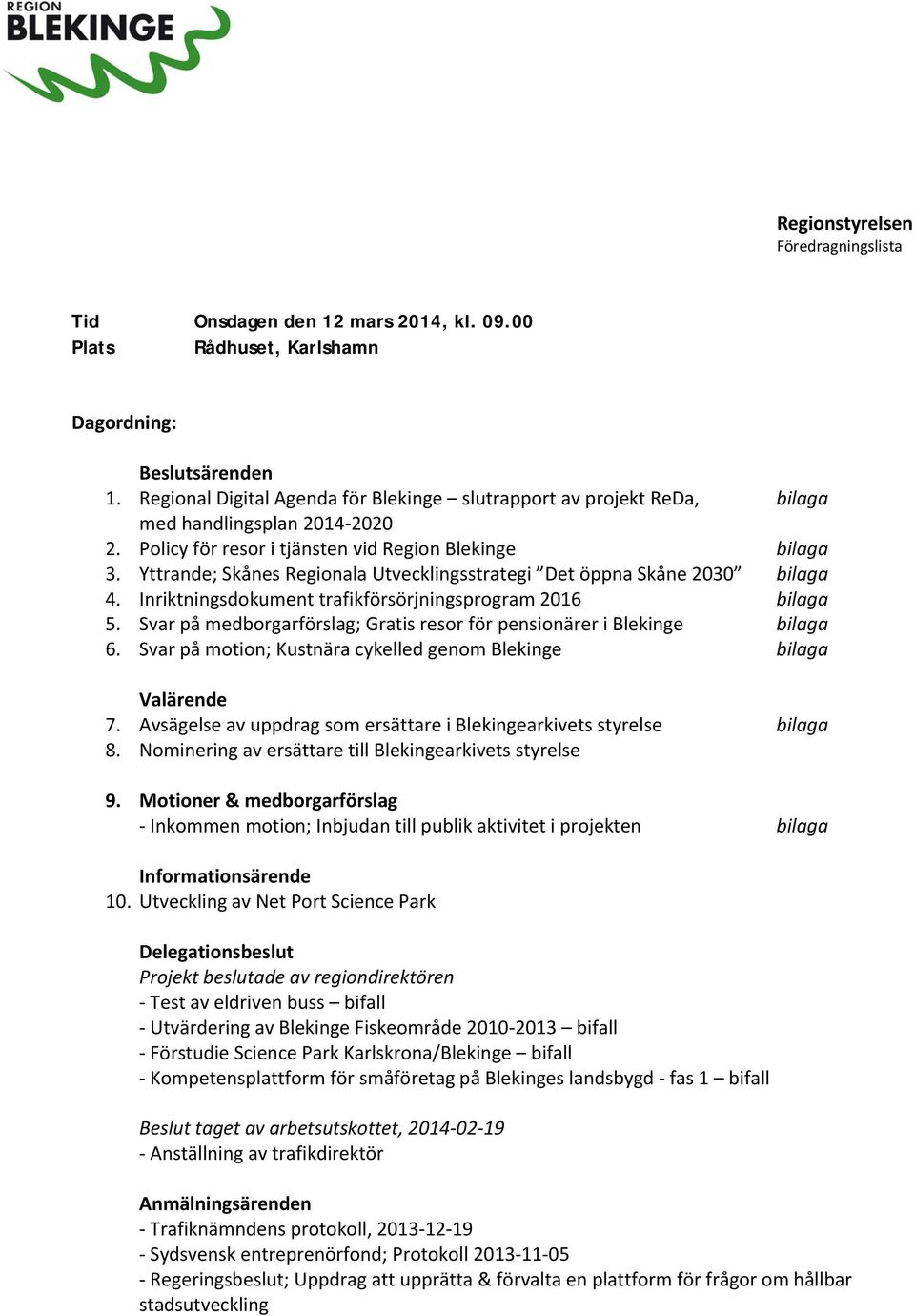 Yttrande; Skånes Regionala Utvecklingsstrategi Det öppna Skåne 2030 bilaga 4. Inriktningsdokument trafikförsörjningsprogram 2016 bilaga 5.