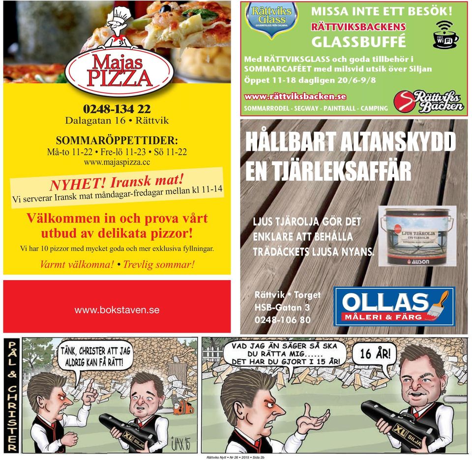 SOMMARÖPPETTIDER: Må-to 11-22 Fre-lö 11-23 Sö 11-22 www.majaspizza.cc NYHET! Iransk mat!