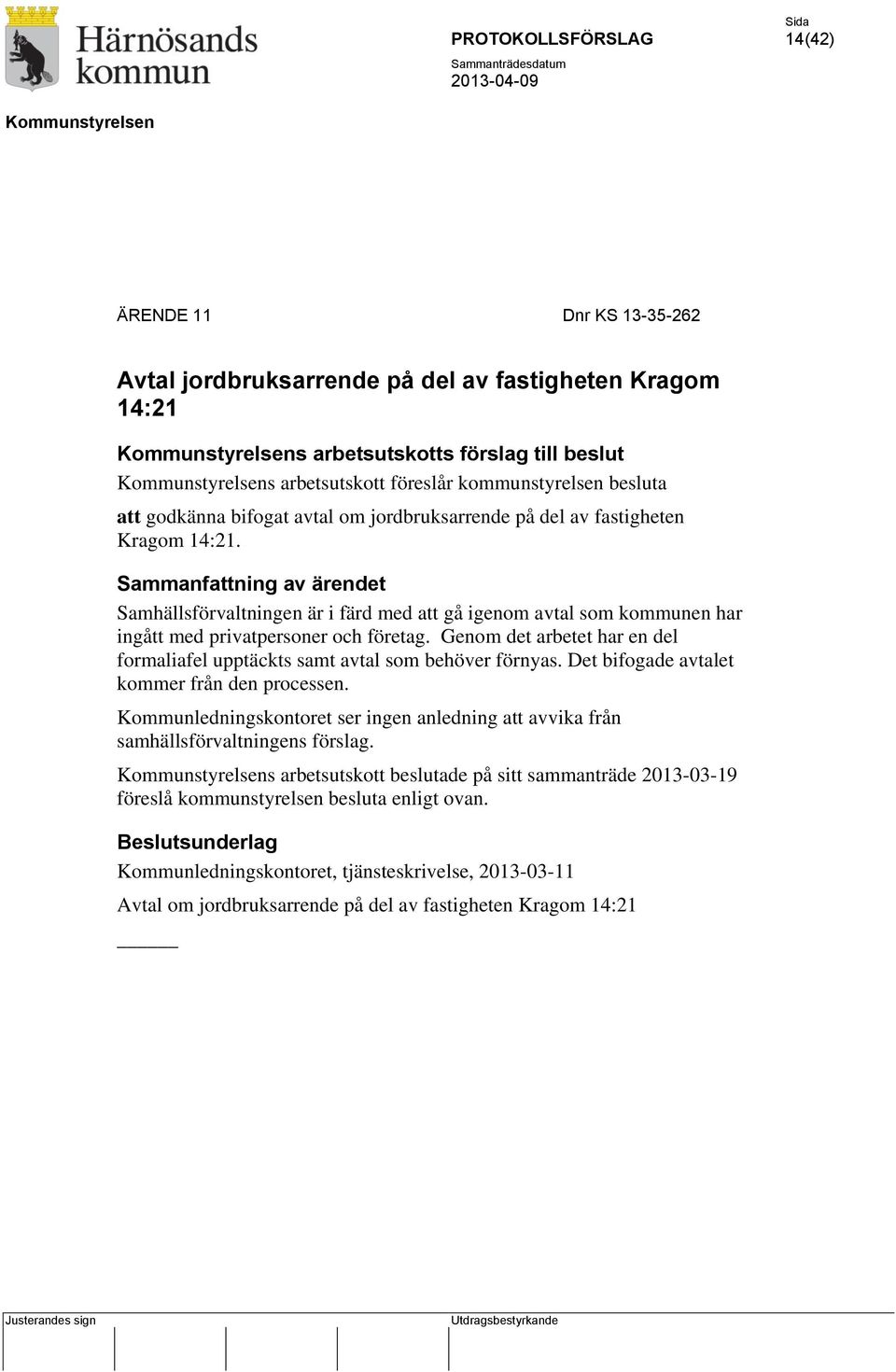 Genom det arbetet har en del formaliafel upptäckts samt avtal som behöver förnyas. Det bifogade avtalet kommer från den processen.