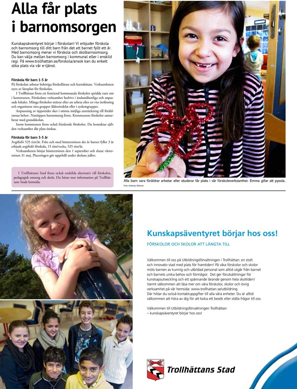 Förskola för barn 1-5 år På förskolan arbetar behöriga förskollärare och barnskötare. Verksamheten styrs av läroplan för förskolan.