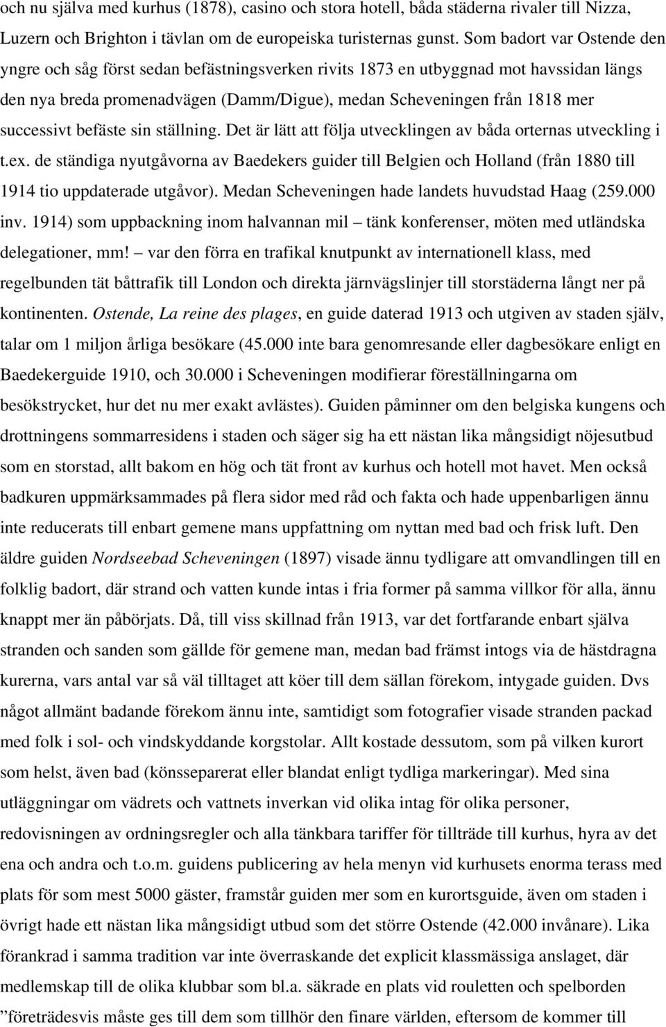 successivt befäste sin ställning. Det är lätt att följa utvecklingen av båda orternas utveckling i t.ex.