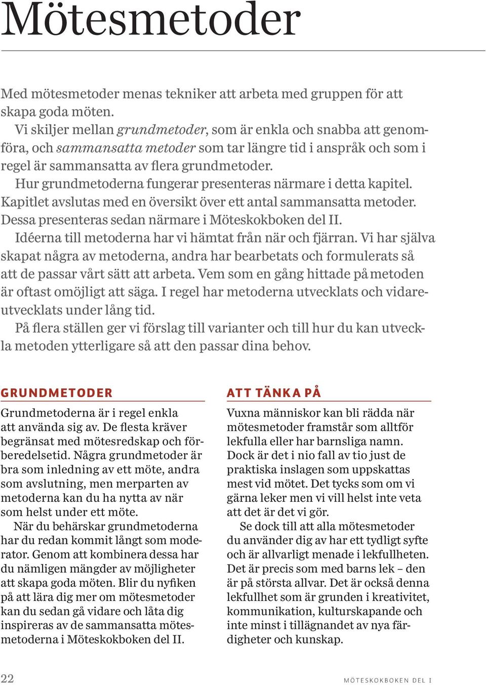 Hur grundmetoderna fungerar presenteras närmare i detta kapitel. Kapitlet avslutas med en översikt över ett antal sammansatta metoder. Dessa presenteras sedan närmare i Möteskokboken del II.