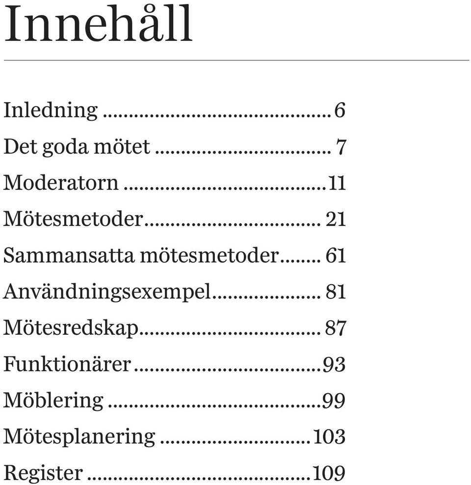 .. 61 Användningsexempel... 81 Mötesredskap.