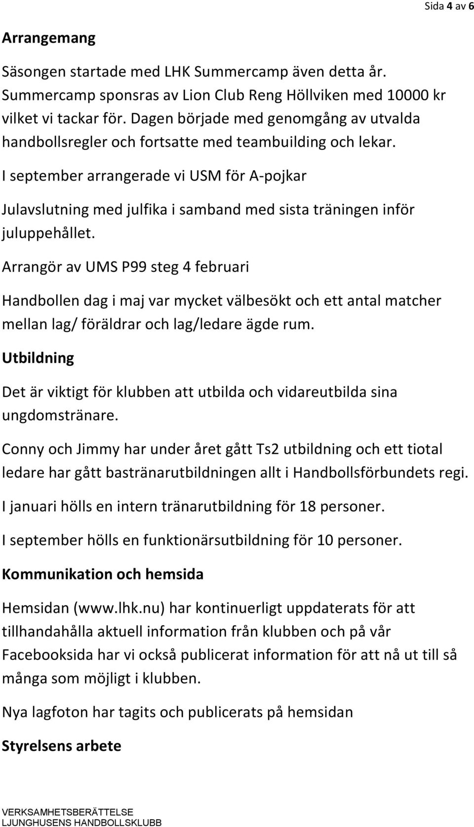 I september arrangerade vi USM för A-pojkar Julavslutning med julfika i samband med sista träningen inför juluppehållet.