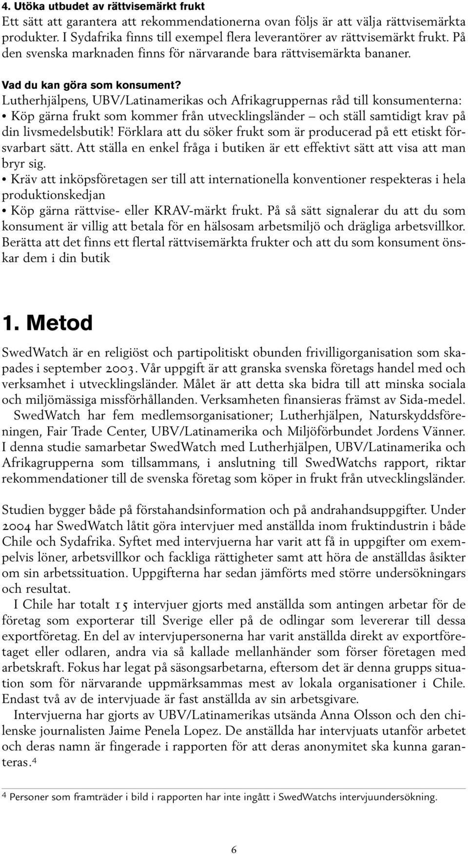 Lutherhjälpens, UBV/Latinamerikas och Afrikagruppernas råd till konsumenterna: Köp gärna frukt som kommer från utvecklingsländer och ställ samtidigt krav på din livsmedelsbutik!