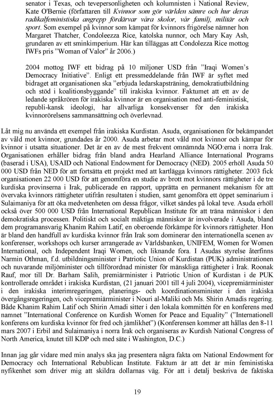 Som exempel pä kvinnor som kémpat fñr kvinnors frigñrelse némner hon Margaret Thatcher, Condoleezza Rice, katolska nunnor, och Mary Kay Ash, grundaren av ett sminkimperium.