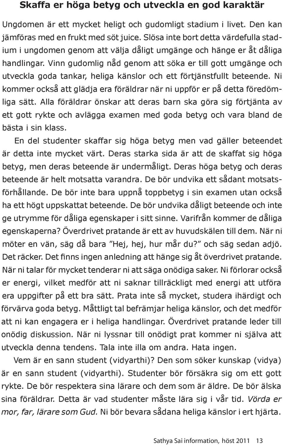 Vinn gudomlig nåd genom att söka er till gott umgänge och utveckla goda tankar, heliga känslor och ett förtjänstfullt beteende.