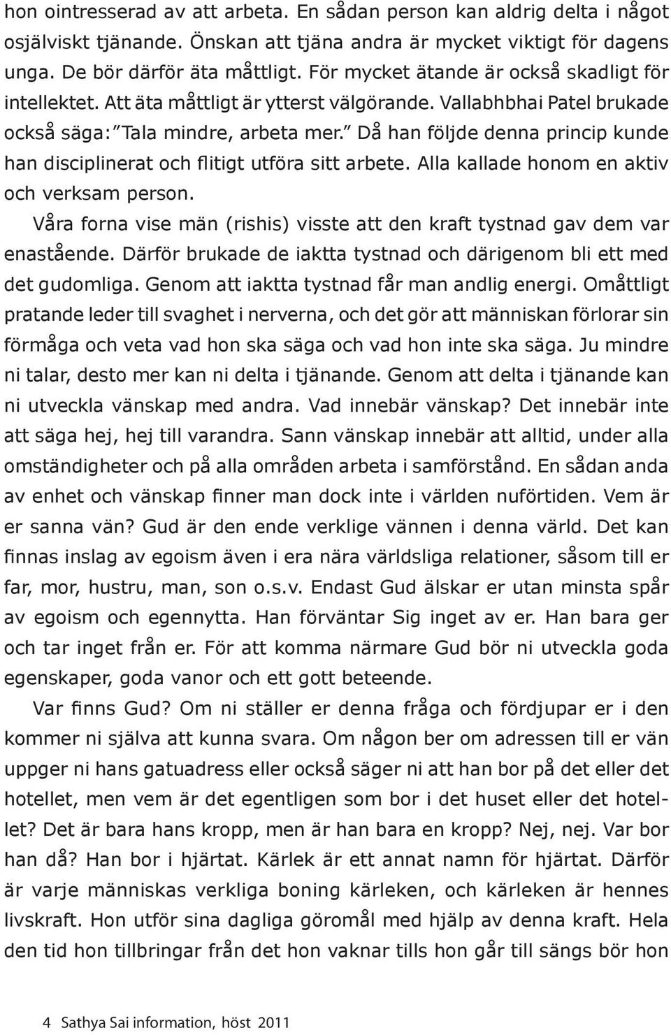 Då han följde denna princip kunde han disciplinerat och flitigt utföra sitt arbete. Alla kallade honom en aktiv och verksam person.