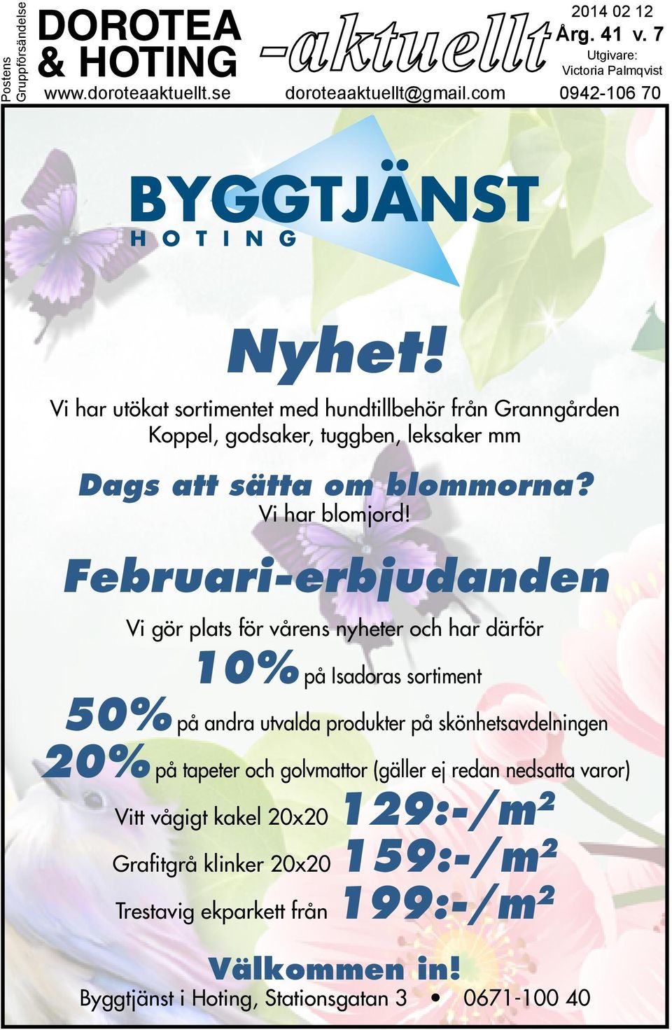 Februari-erbjudanden Vi gör plats för vårens nyheter och har därför 10% på Isadoras sortiment 50% på andra utvalda produkter på skönhetsavdelningen 20% på tapeter och