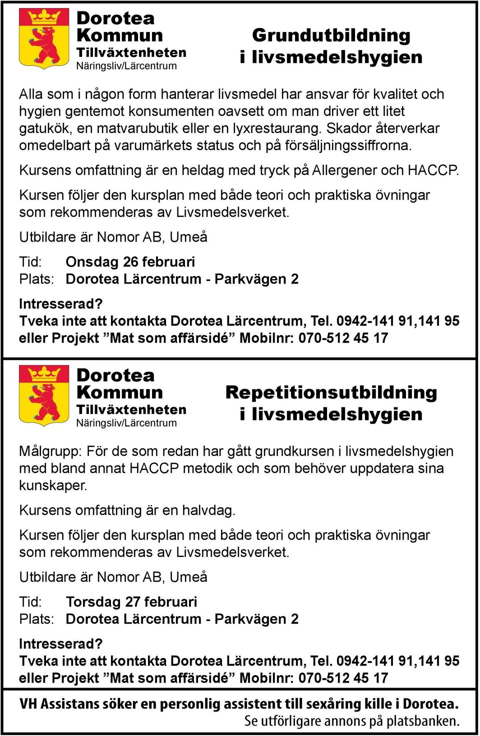 Kursens omfattning är en heldag med tryck på Allergener och HACCP. Kursen följer den kursplan med både teori och praktiska övningar som rekommenderas av Livsmedelsverket.