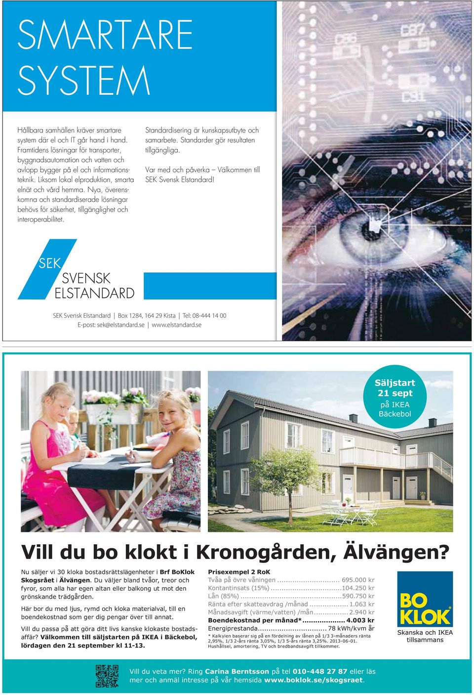 Nya, överenskomna och standardiserade lösningar behövs för säkerhet, tillgänglighet och interoperabilitet. Standardisering är kunskapsutbyte och samarbete. Standarder gör resultaten tillgängliga.