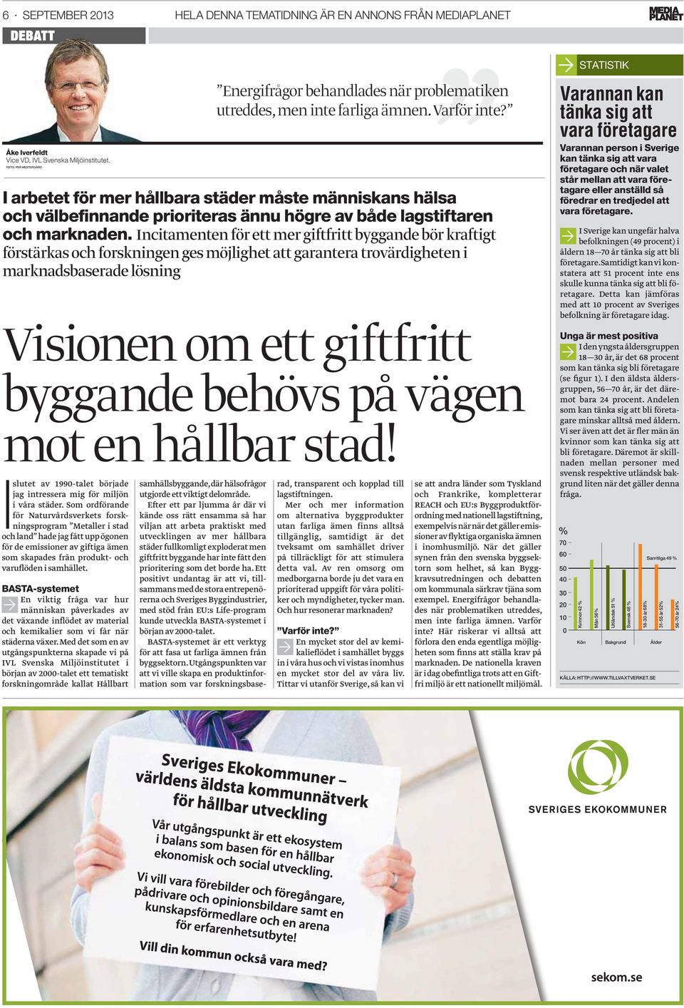 Incitamenten för ett mer giftfritt byggande bör kraftigt förstärkas och forskningen ges möjlighet att garantera trovärdigheten i marknadsbaserade lösning Visionen om ett giftfritt byggande behövs på