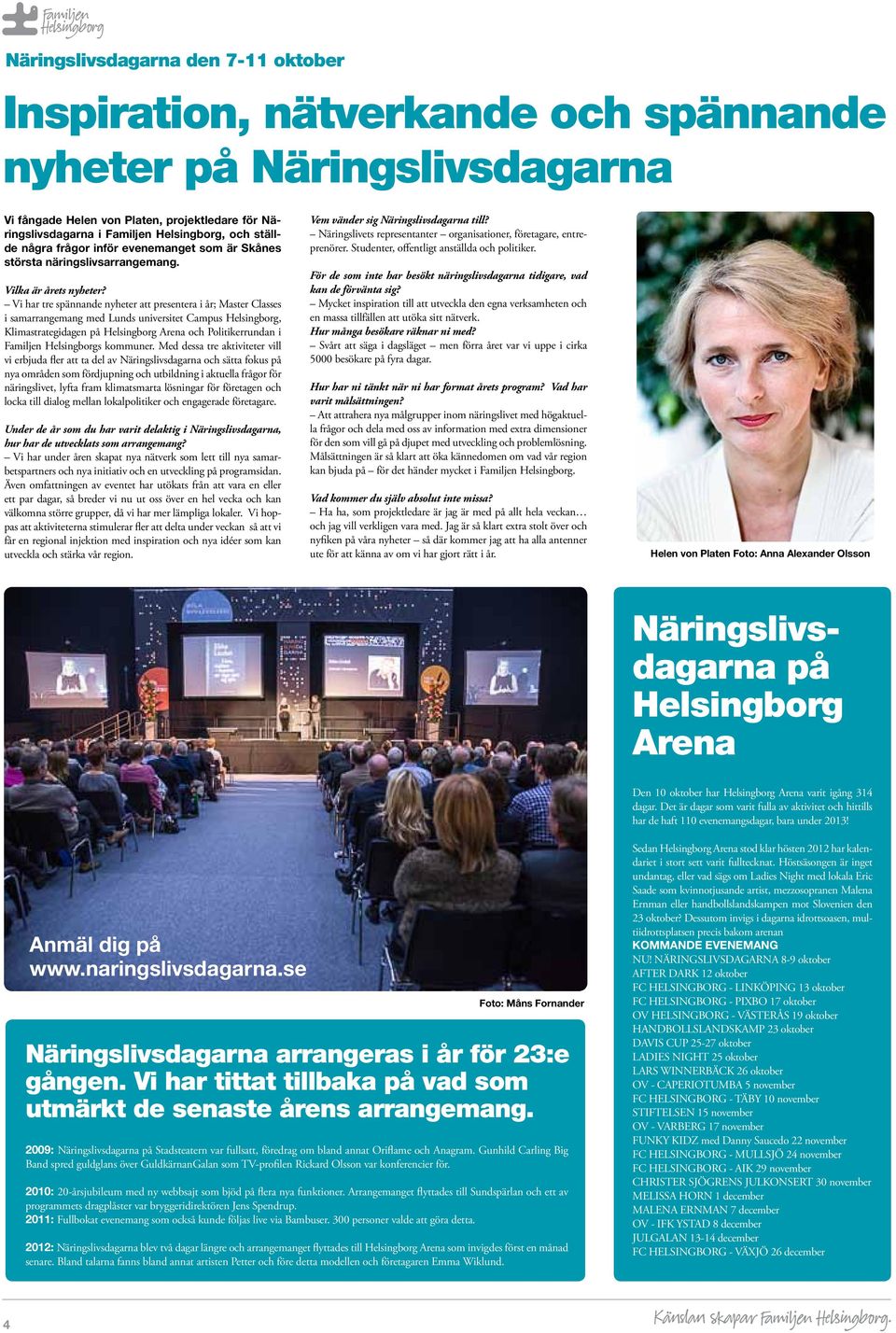 Vi har tre spännande nyheter att presentera i år; Master Classes i samarrangemang med Lunds universitet Campus Helsingborg, Klimastrategidagen på Helsingborg Arena och Politikerrundan i Familjen