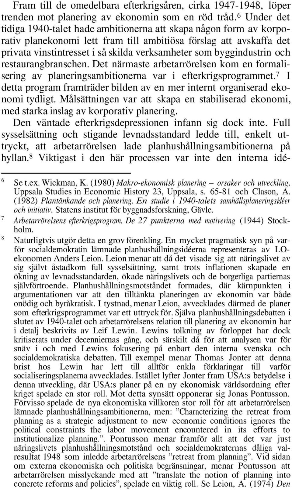 byggindustrin och restaurangbranschen. Det närmaste arbetarrörelsen kom en formalisering av planeringsambitionerna var i efterkrigsprogrammet.