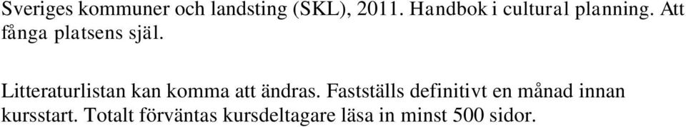 Litteraturlistan kan komma att ändras.