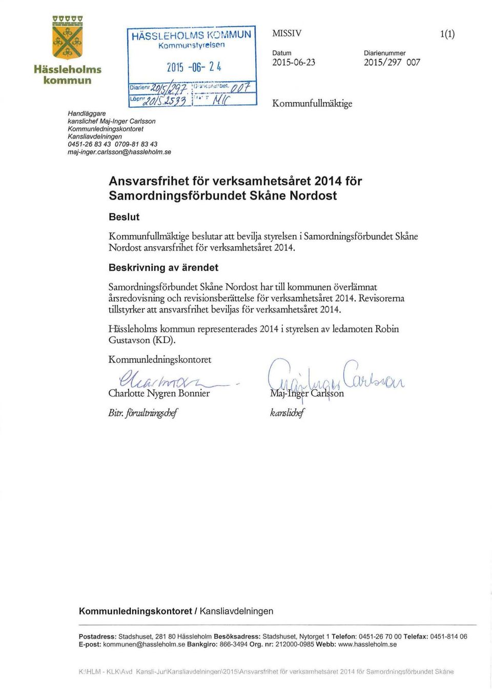 se Kornmunfullmäktige Ansvarsfrihet för verksamhetsåret 2014 för Samordningsförbundet Skåne Nordost Beslut Kommunfullmäktige beslutar att bevilja styrelsen i Samordningsförbundet Skåne Nordost