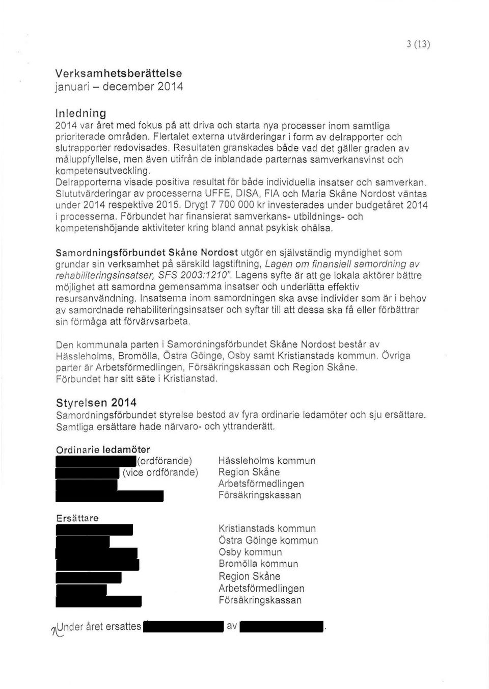 Resultaten granskades både vad det gäller graden av måluppfyllelse, men även utifrå n de inblandade parternas samverkansvinst och kompetensutveckling.