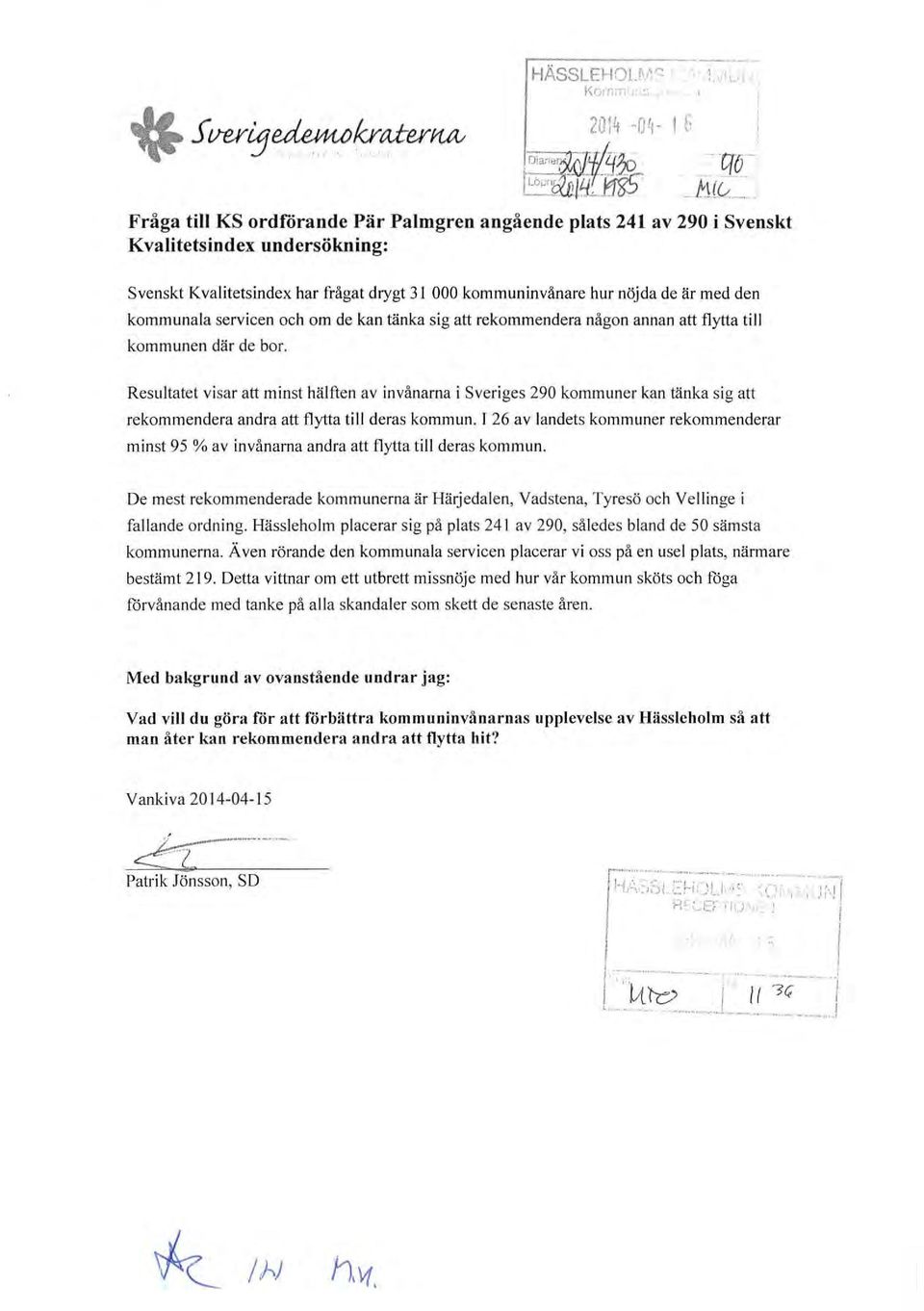 . ~t -- IT6 - _/1(0 -- Fråga till KS ordförande Pär Palmgren angående plats 241 av 290 i Svenskt Kvalitetsindex undersökning: Svenskt Kvalitetsindex har frågat drygt 31 000 invånare hur nöjda de är