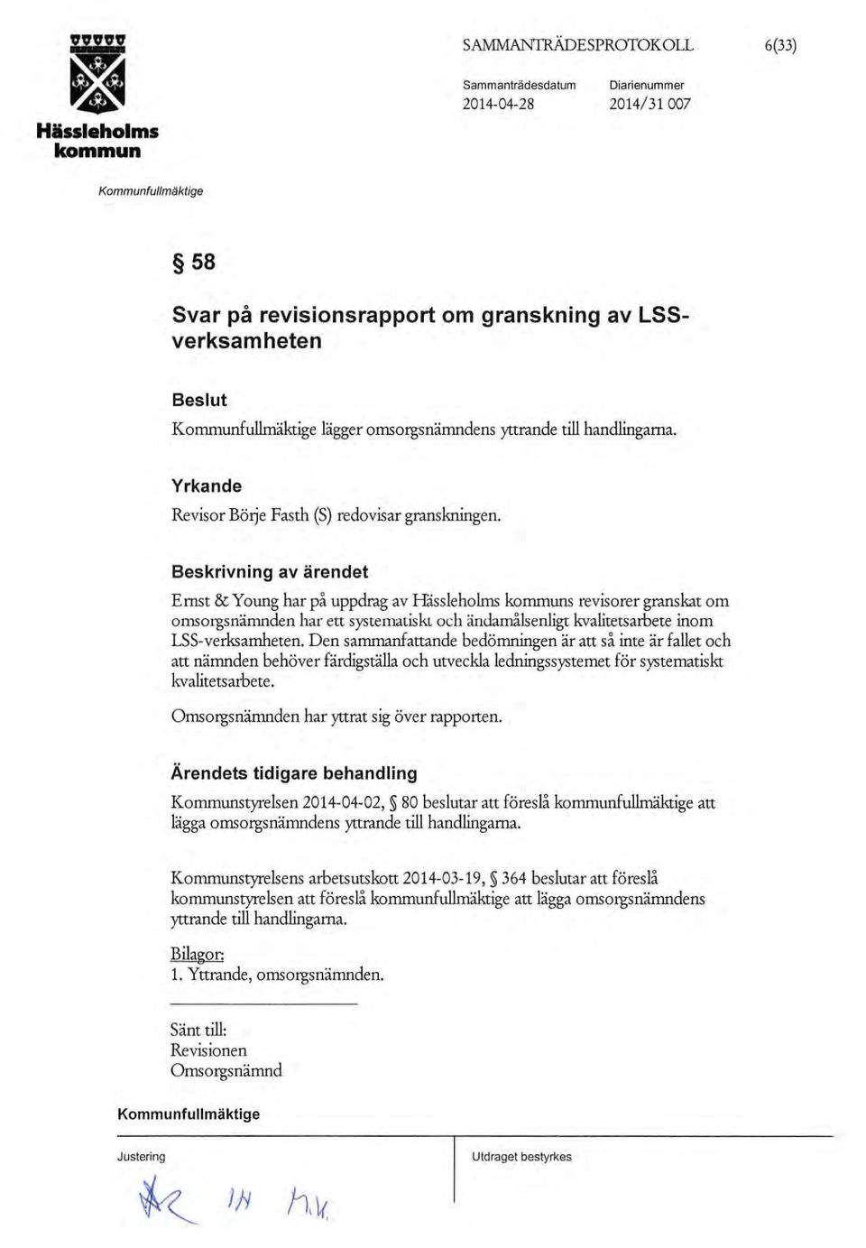 Beskrivning av ärendet Ernst & Y o ung har på uppdrag av Håssieholms s revisorer granskat om omsorgsnänmden har ett systematiskt och ändamålsenligt kvalitetsarbete inom LSS-verksamheten.