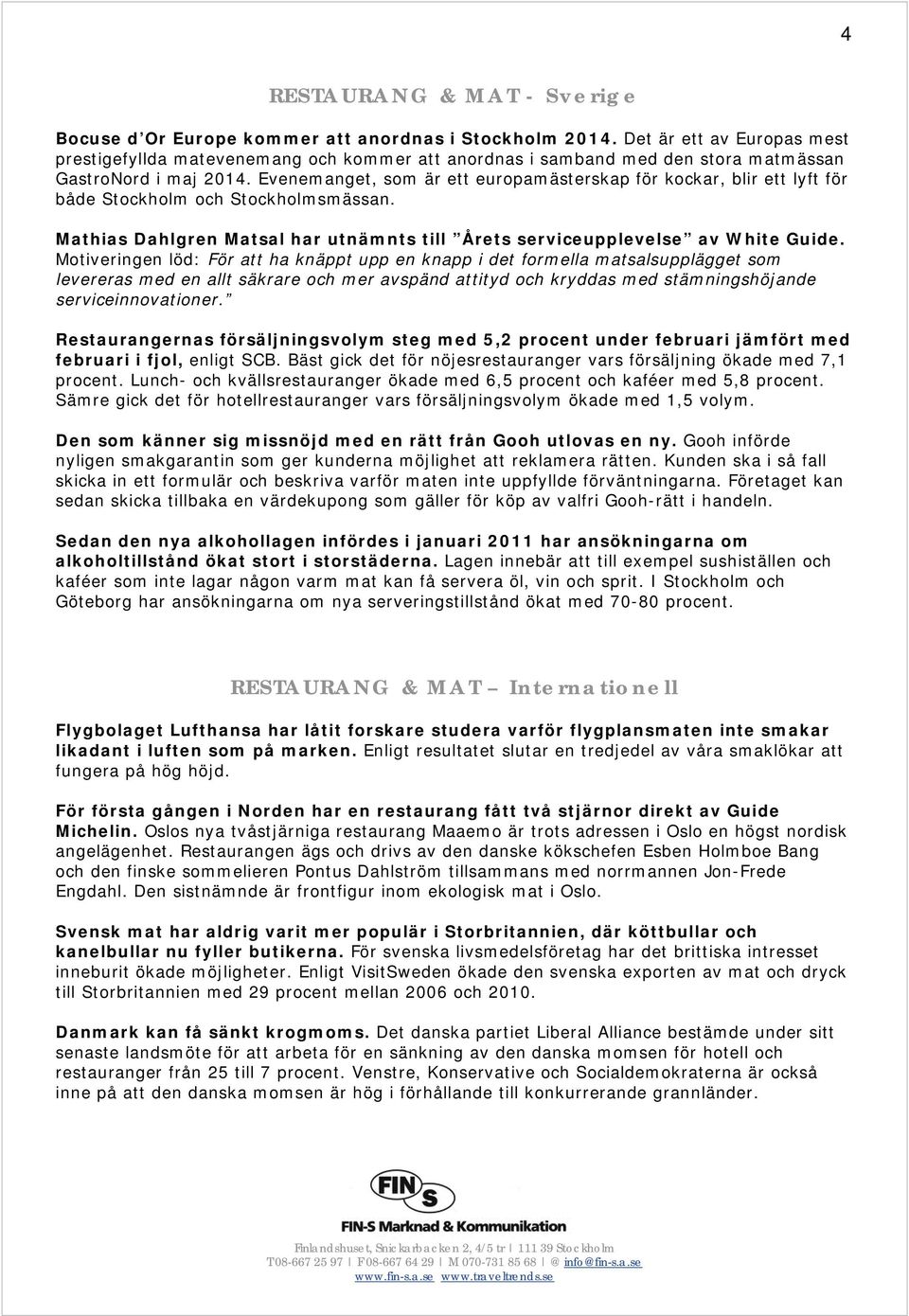 Evenemanget, som är ett europamästerskap för kockar, blir ett lyft för både Stockholm och Stockholmsmässan. Mathias Dahlgren Matsal har utnämnts till Årets serviceupplevelse av White Guide.