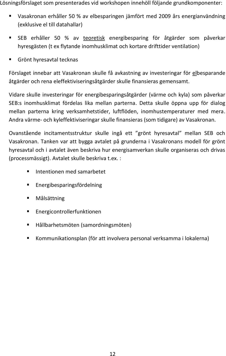 Vasakronan skulle få avkastning av investeringar för elbesparande åtgärder och rena eleffektiviseringsåtgärder skulle finansieras gemensamt.