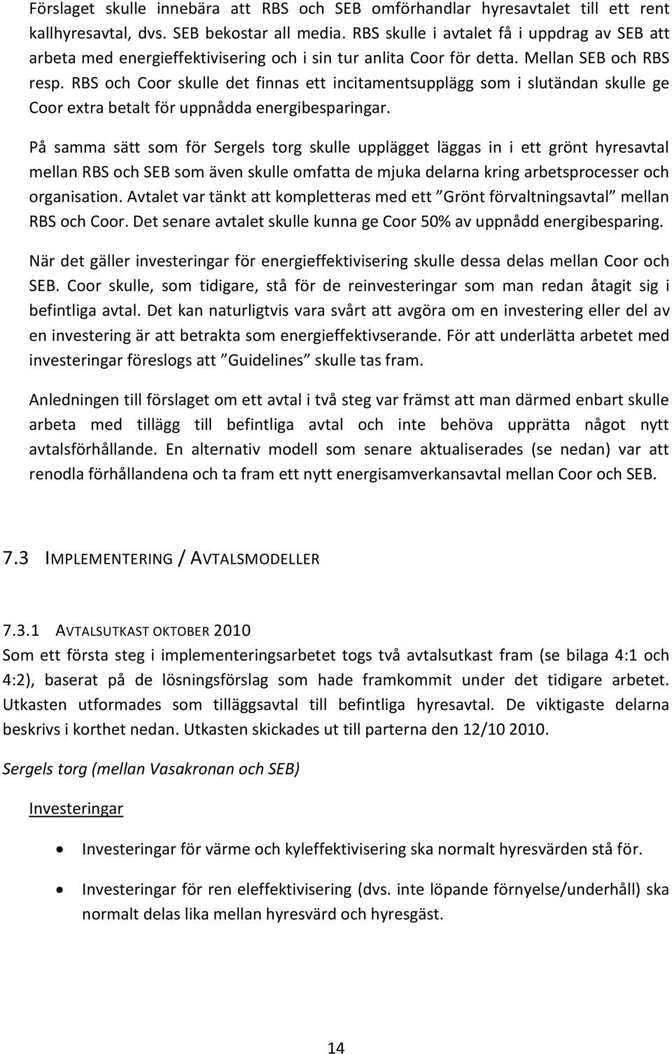 RBS och Coor skulle det finnas ett incitamentsupplägg som i slutändan skulle ge Coor extra betalt för uppnådda energibesparingar.