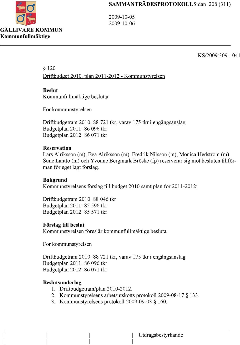 Bröske (fp) reserverar sig mot besluten tillförmån för eget lagt förslag.