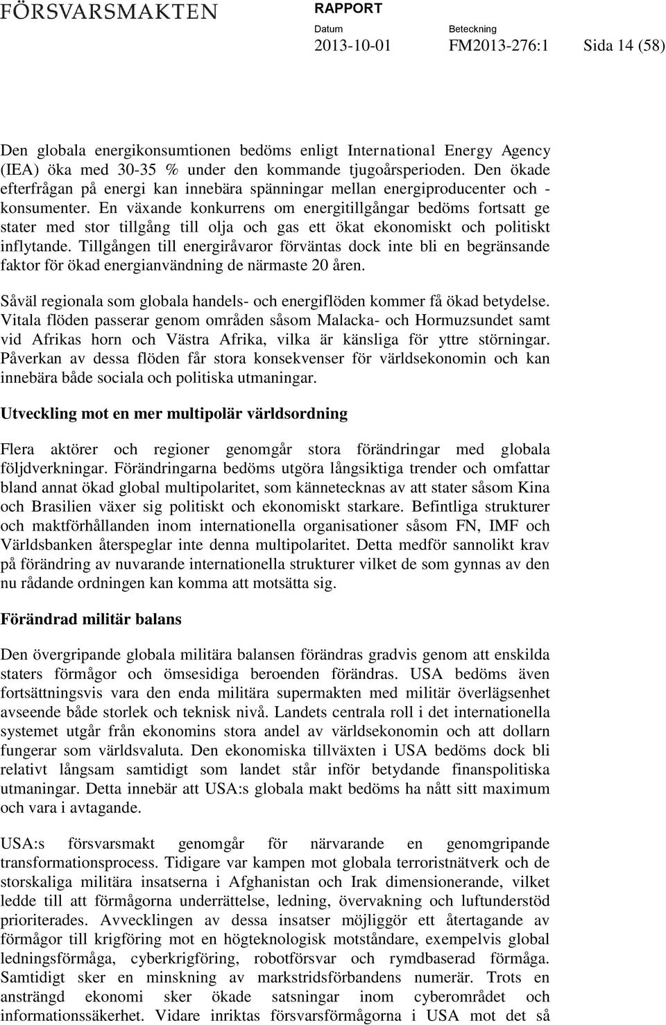 En växande konkurrens om energitillgångar bedöms fortsatt ge stater med stor tillgång till olja och gas ett ökat ekonomiskt och politiskt inflytande.