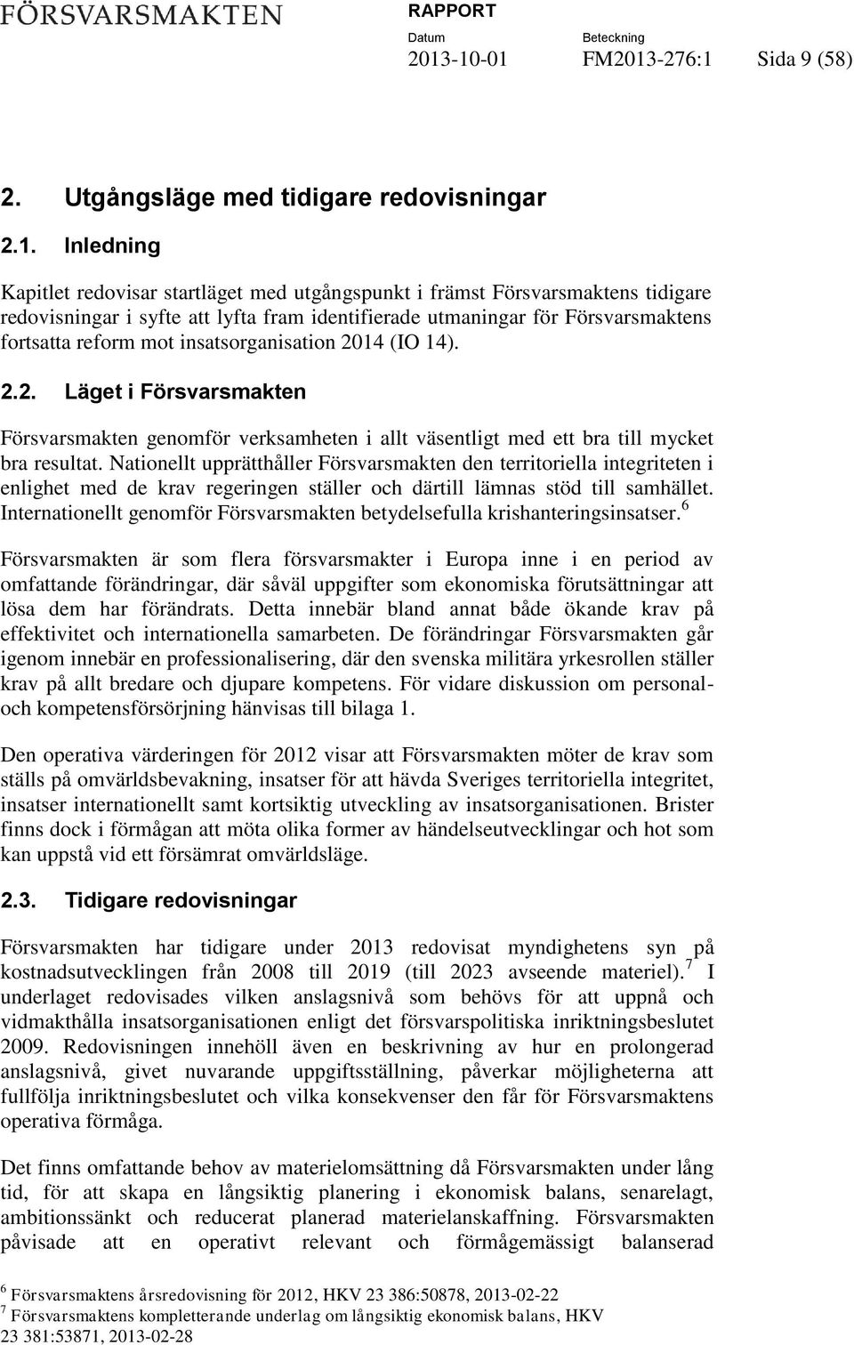 lyfta fram identifierade utmaningar för Försvarsmaktens fortsatta reform mot insatsorganisation 20