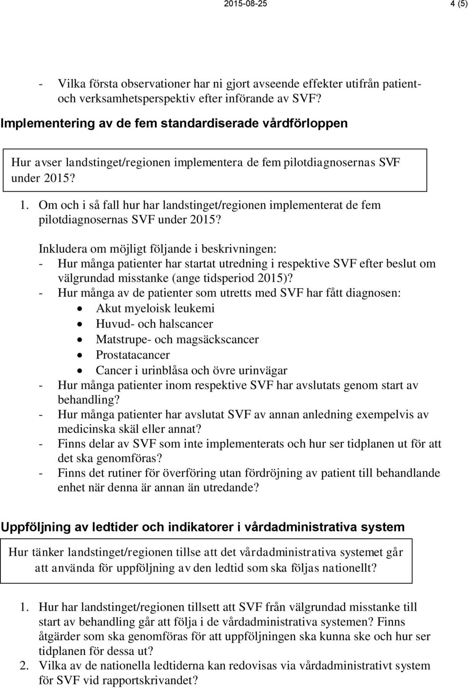 Inkludera om möjligt följande i beskrivningen: - Hur många patienter har startat utredning i respektive SVF efter beslut om välgrundad misstanke (ange tidsperiod 2015)?