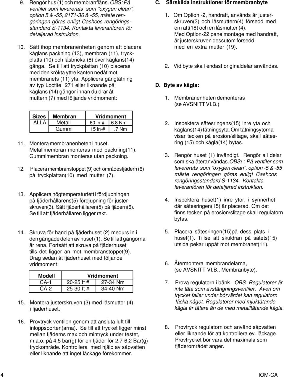 Se till att tryckplattan (10) placeras med den krökta yttre kanten nedåt mot membranets (11) yta.