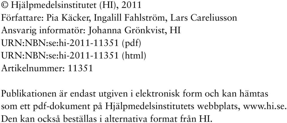 Artikelnummer: 11351 Publikationen är endast utgiven i elektronisk form och kan hämtas som ett