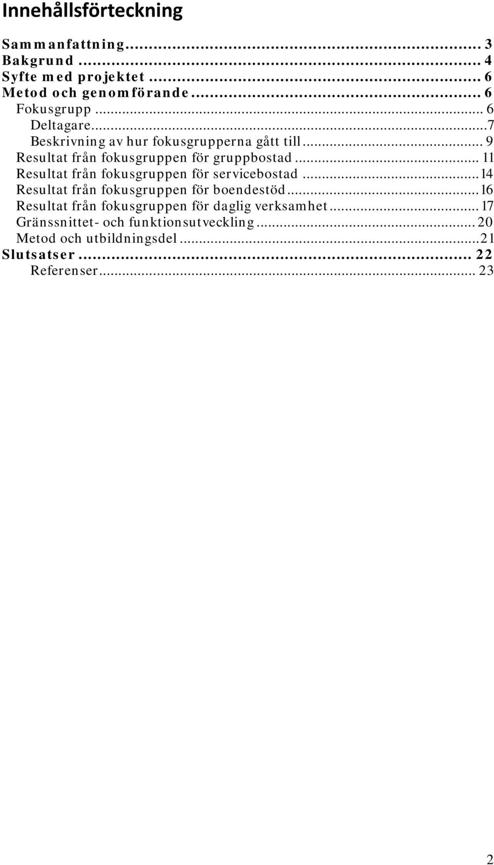 .. 11 Resultat från fokusgruppen för servicebostad...14 Resultat från fokusgruppen för boendestöd.