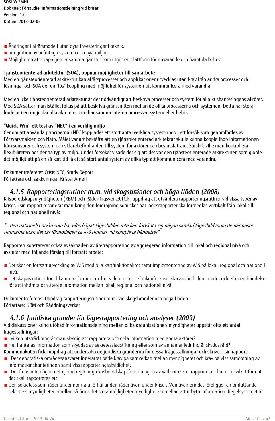 Tjänsteorienterad arkitektur (SOA), öppnar möjligheter till samarbete Med en tjänsteorienterad arkitektur kan affärsprocesser och applikationer utvecklas utan krav från andra processer och lösningar