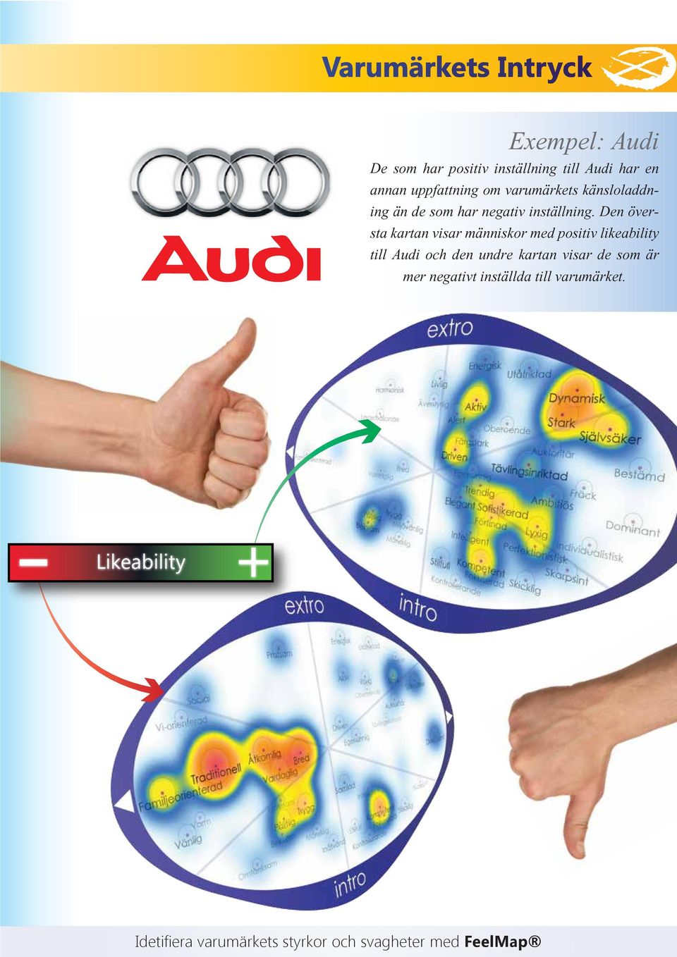 Den översta kartan visar människor med positiv likeability till Audi och den undre kartan