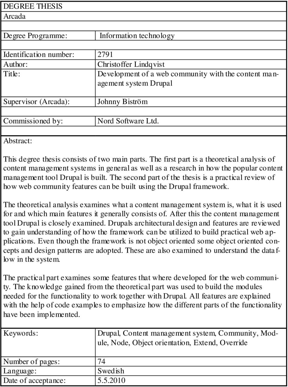 The first part is a theoretical analysis of content management systems in general as well as a research in how the popular content management tool Drupal is built.