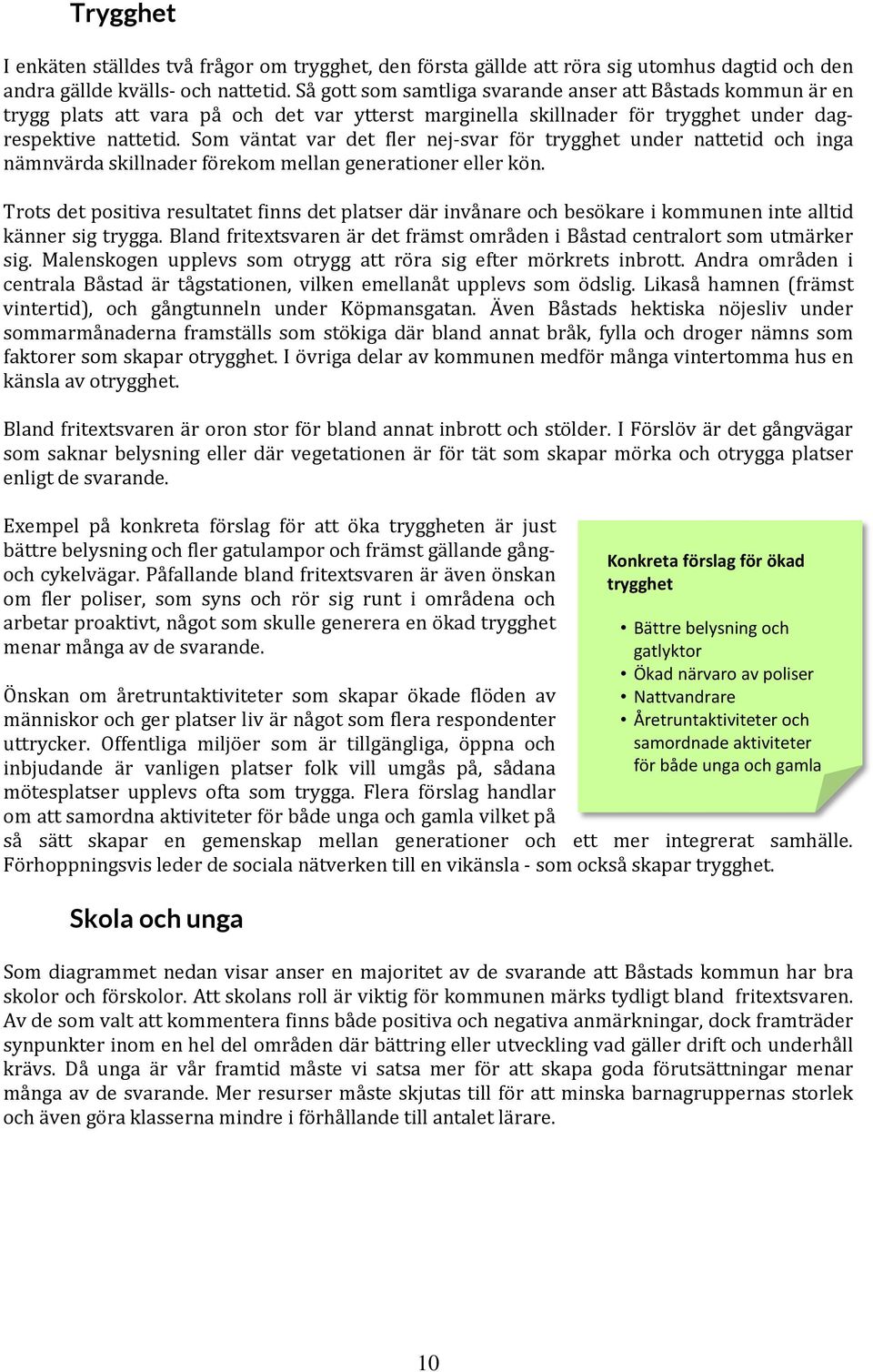 Som väntat var det fler nej-svar för trygghet under nattetid och inga nämnvärda skillnader förekom mellan generationer eller kön.