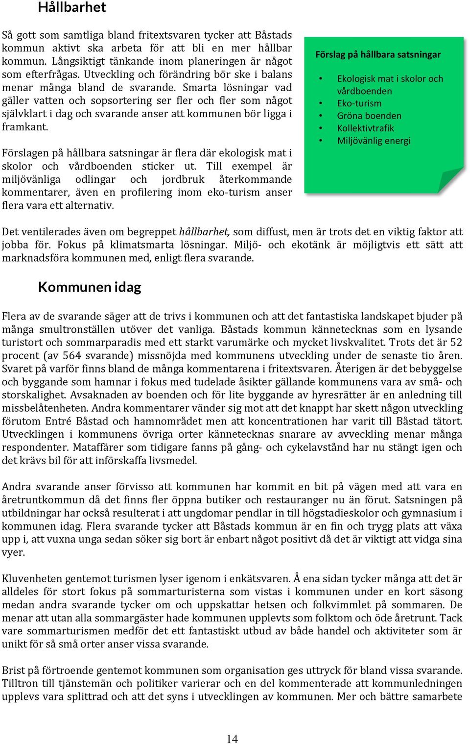 Smarta lösningar vad gäller vatten och sopsortering ser fler och fler som något självklart i dag och svarande anser att kommunen bör ligga i framkant.