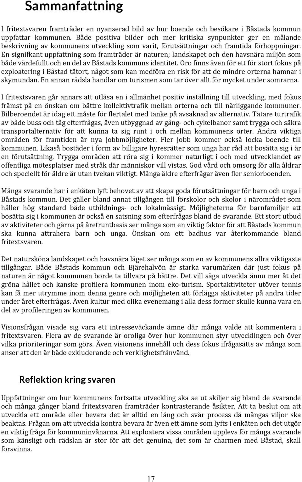 En signifkant uppfattning som framträder är naturen; landskapet och den havsnära miljön som både värdefullt och en del av Båstads kommuns identitet.