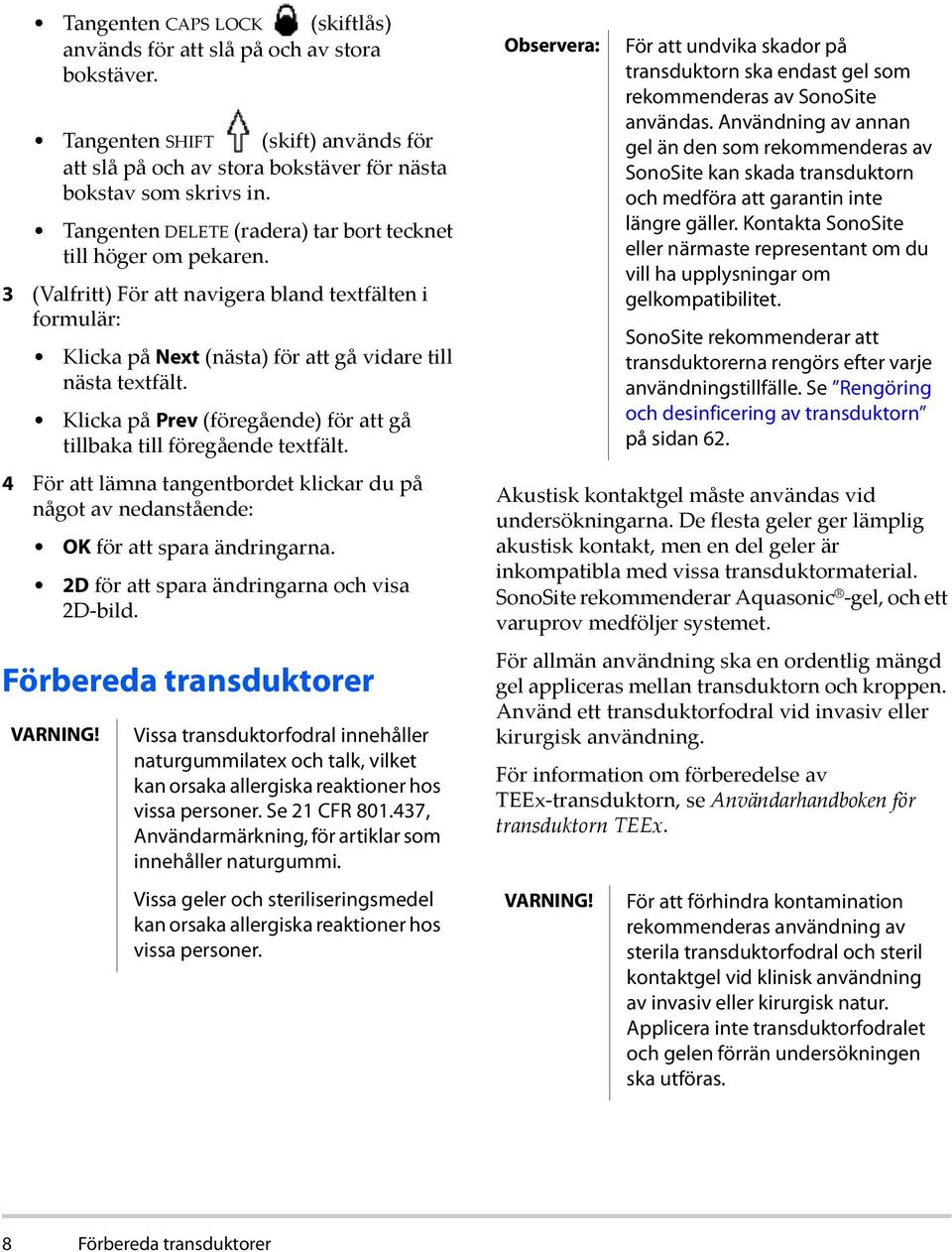 Klicka på Prev (föregående) för att gå tillbaka till föregående textfält. 4 För att lämna tangentbordet klickar du på något av nedanstående: OK för att spara ändringarna.