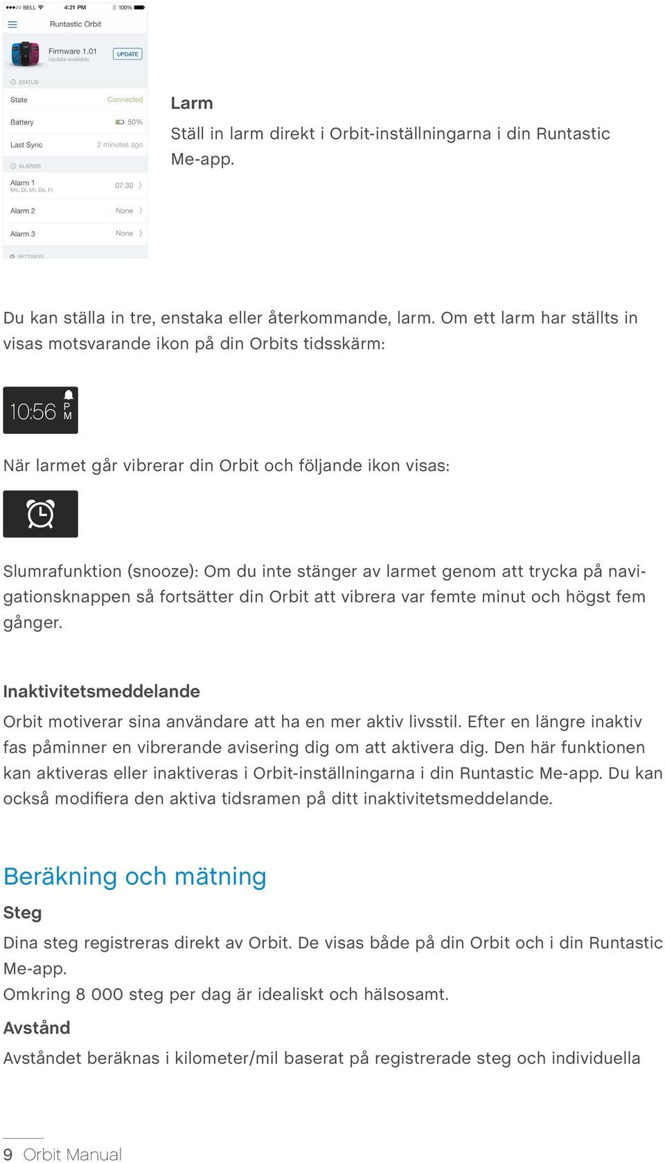 genom att trycka på navigationsknappen så fortsätter din Orbit att vibrera var femte minut och högst fem gånger. Inaktivitetsmeddelande Orbit motiverar sina användare att ha en mer aktiv livsstil.