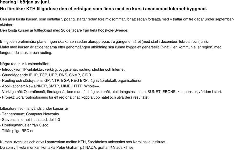 Den första kursen är fulltecknad med 20 deltagare från hela högskole-sverige.