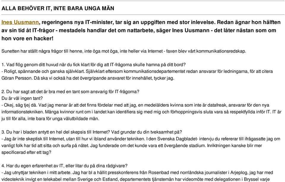 Sunetten har ställt några frågor till henne, inte öga mot öga, inte heller via Internet - faxen blev vårt kommunikationsredskap. 1.