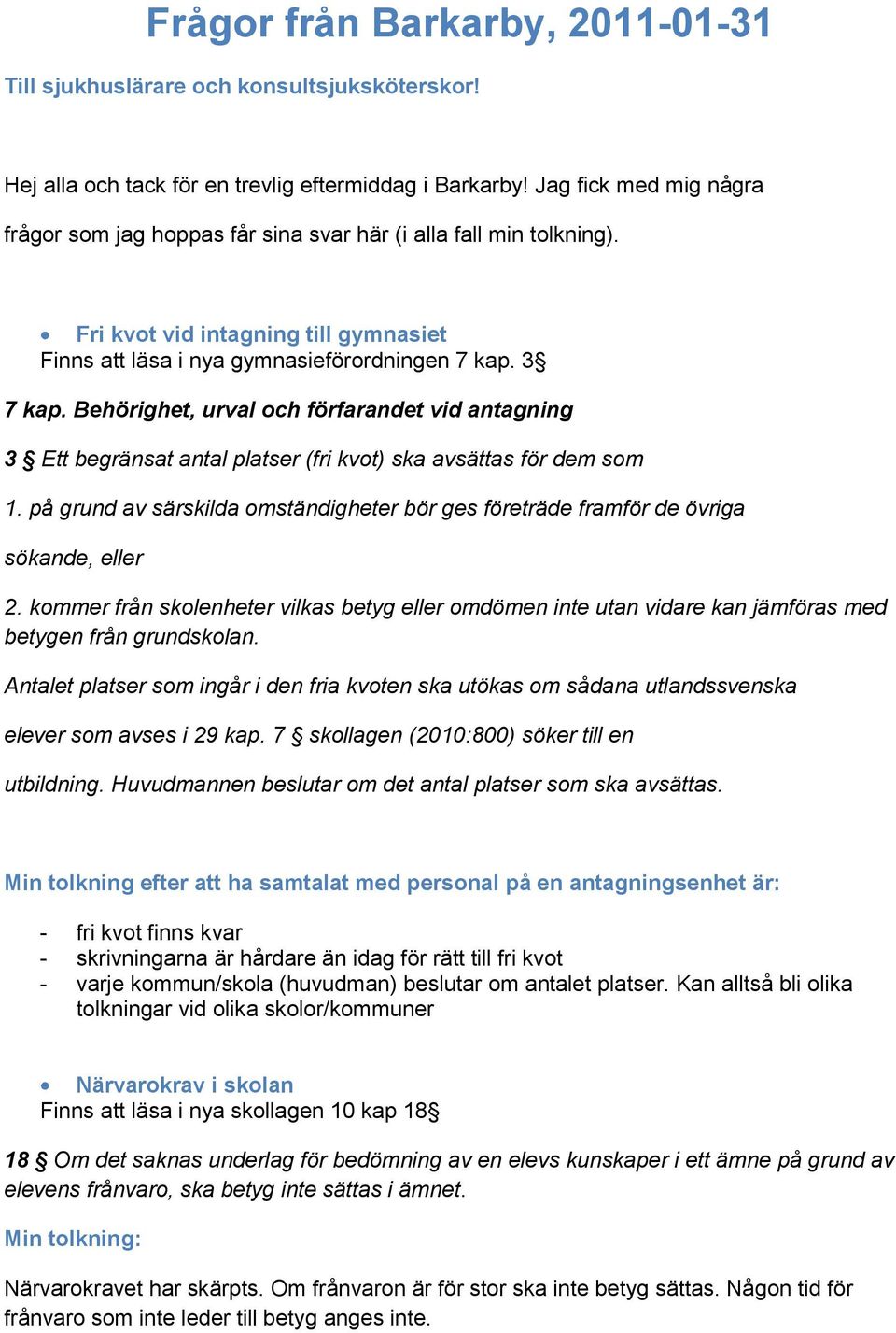 Behörighet, urval och förfarandet vid antagning 3 Ett begränsat antal platser (fri kvot) ska avsättas för dem som 1.