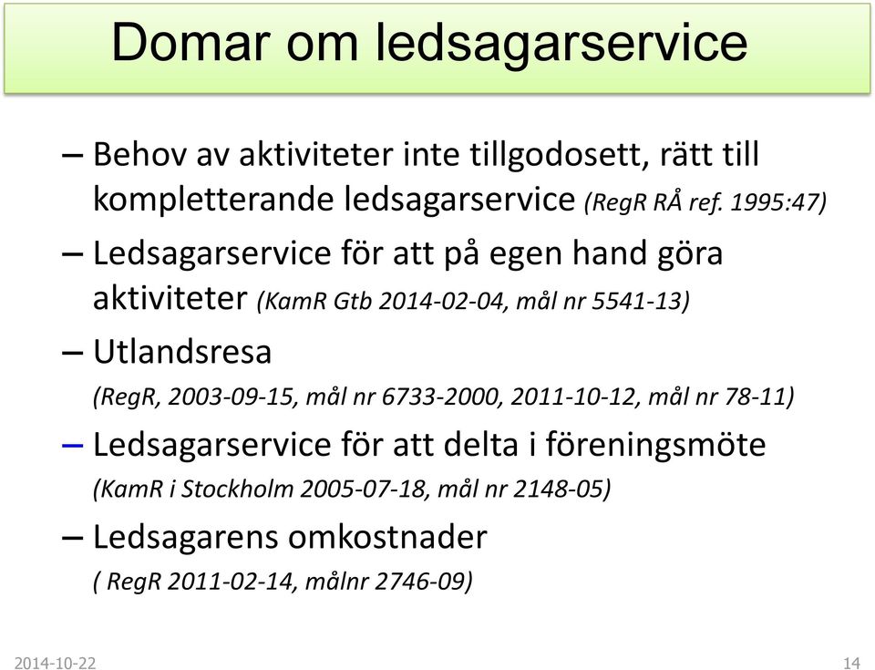 Utlandsresa (RegR, 2003-09-15, mål nr 6733-2000, 2011-10-12, mål nr 78-11) Ledsagarservice för att delta i